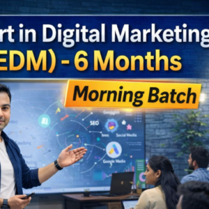 Expert in Digital Marketing (EDM) Morning Batch - 6 Months
